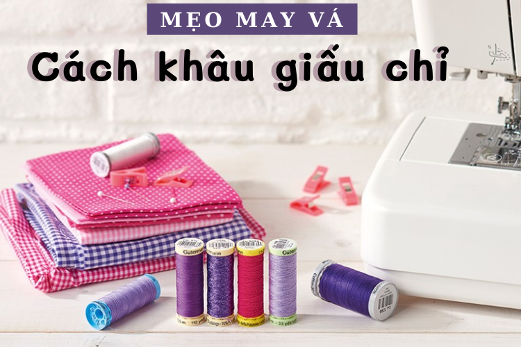 Cách khâu giấu chỉ đẹp và đơn giản, nàng vụng về cũng làm được | ACFC Blog