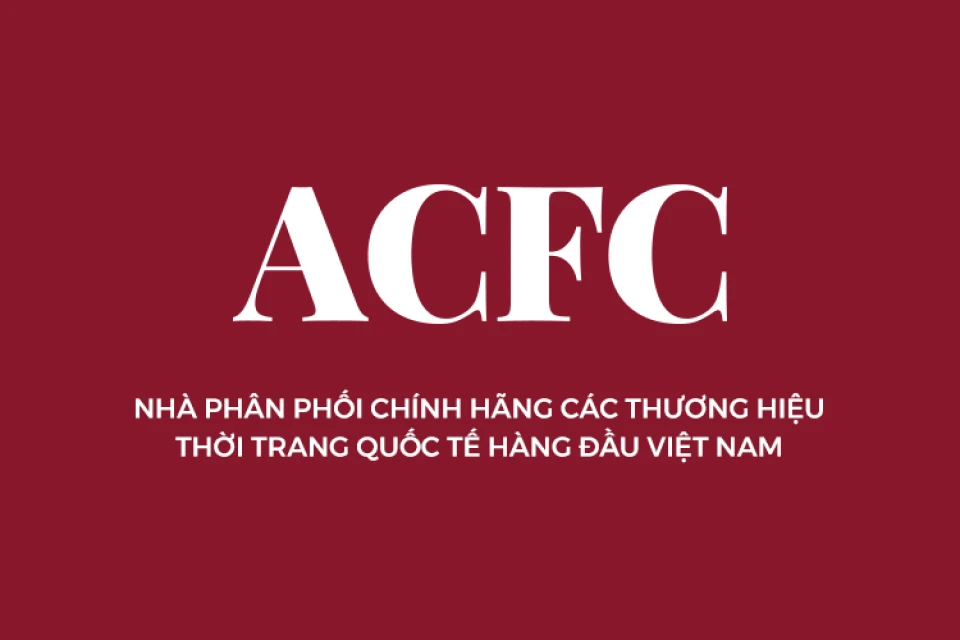 ACFC là đơn vị phân phối chính hãng, độc quyền nhiều thương hiệu thời trang quốc tế
