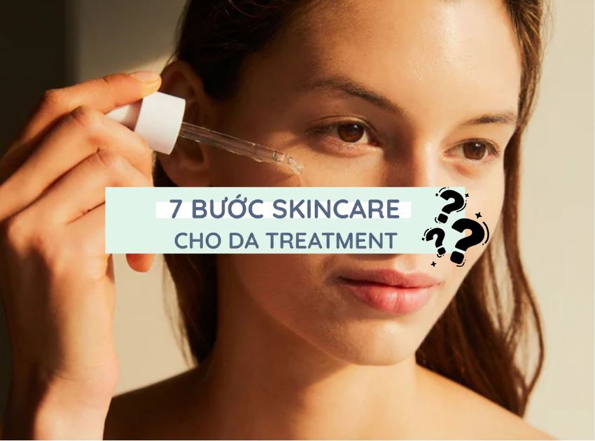 7 bước skincare cho da treatment giúp phục hồi nhanh và chuẩn khoa học