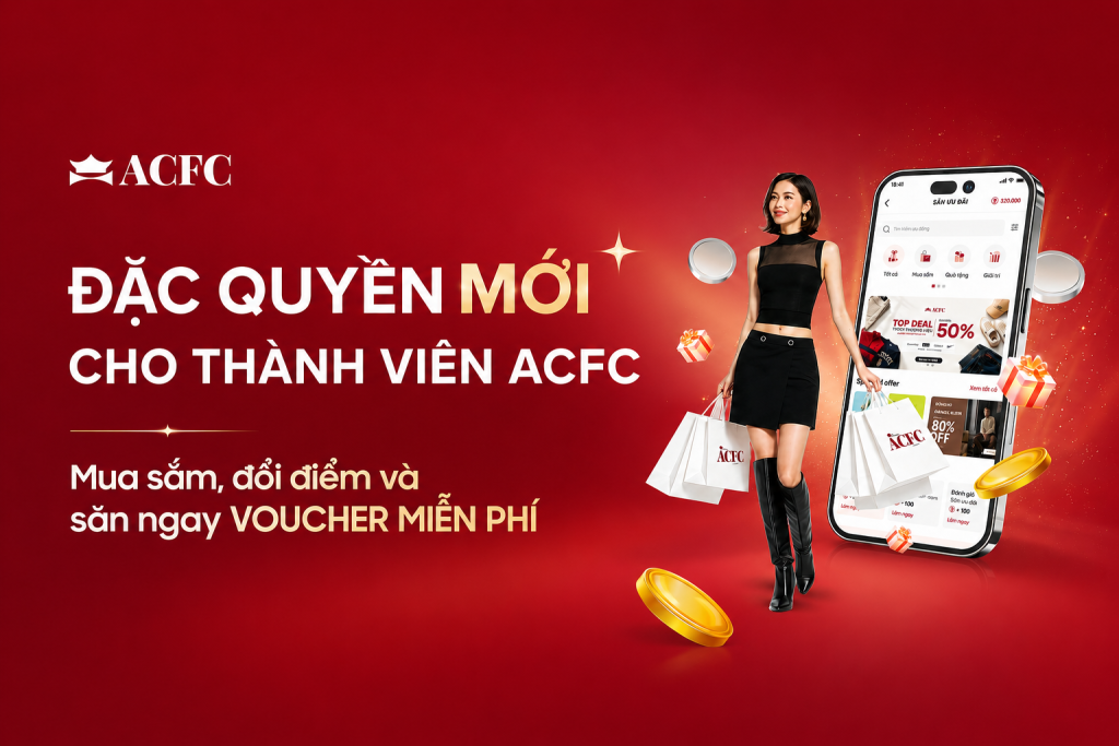 ĐẶC QUYỀN MỚI: KHÁM PHÁ THẾ GIỚI ƯU ĐÃI TẠI ACFC LOYALTY!
