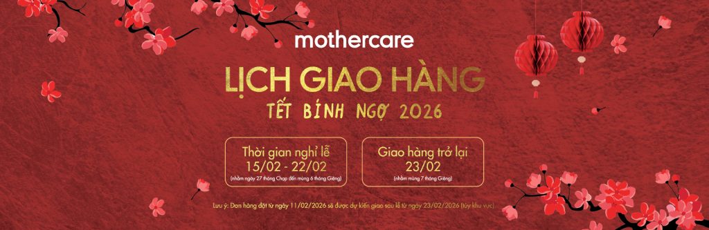 Lịch trình giao hàng Tết Nguyên Đán Bính Ngọ 2026 tại Mothercare Online